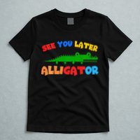 See You Later Alligator Crocodile Gator Funny T-Shirt