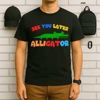 See You Later Alligator Crocodile Gator Funny T-Shirt
