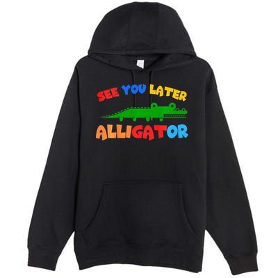 See You Later Alligator Crocodile Gator Funny Premium Pullover Hoodie
