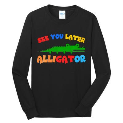 See You Later Alligator Crocodile Gator Funny Tall Long Sleeve T-Shirt