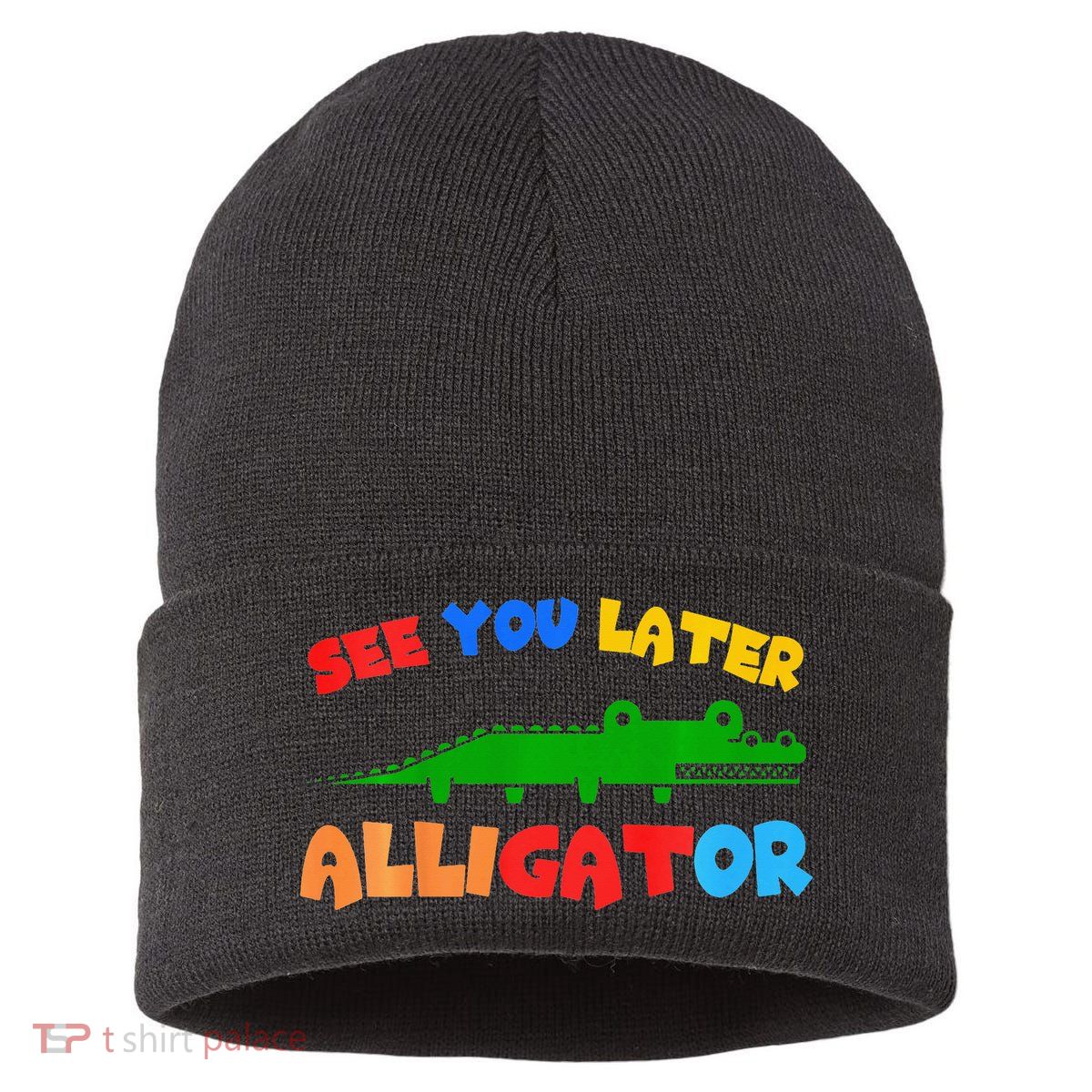 See You Later Alligator Crocodile Gator Funny Sustainable Knit Beanie