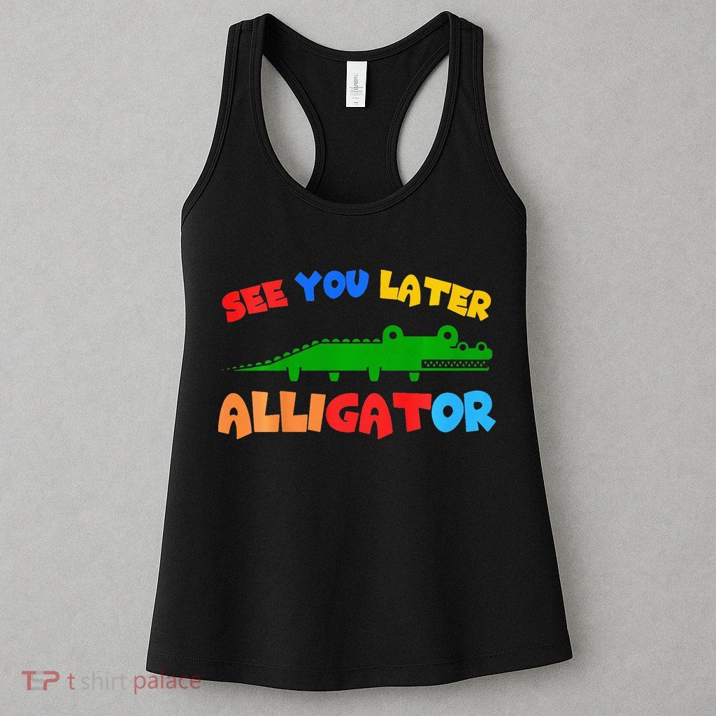 See You Later Alligator Crocodile Gator Funny Womens Tank Top