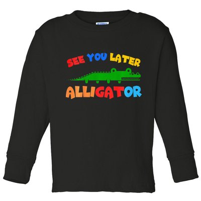 See You Later Alligator Crocodile Gator Funny Toddler Long Sleeve Shirt