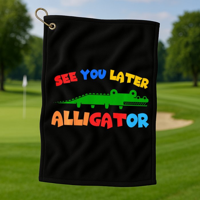 See You Later Alligator Crocodile Gator Funny Golf Towel