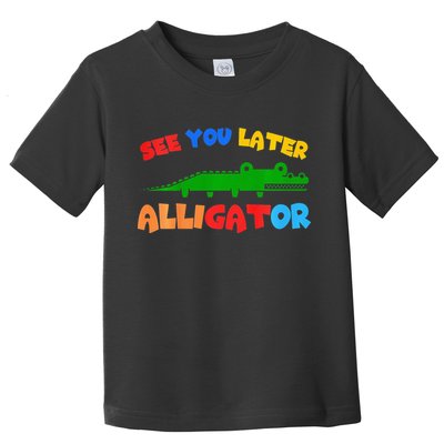 See You Later Alligator Crocodile Gator Funny Toddler T-Shirt