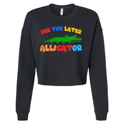 See You Later Alligator Crocodile Gator Funny Cropped Pullover Crew