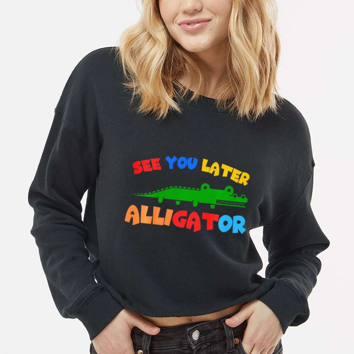 See You Later Alligator Crocodile Gator Funny Cropped Pullover Crew
