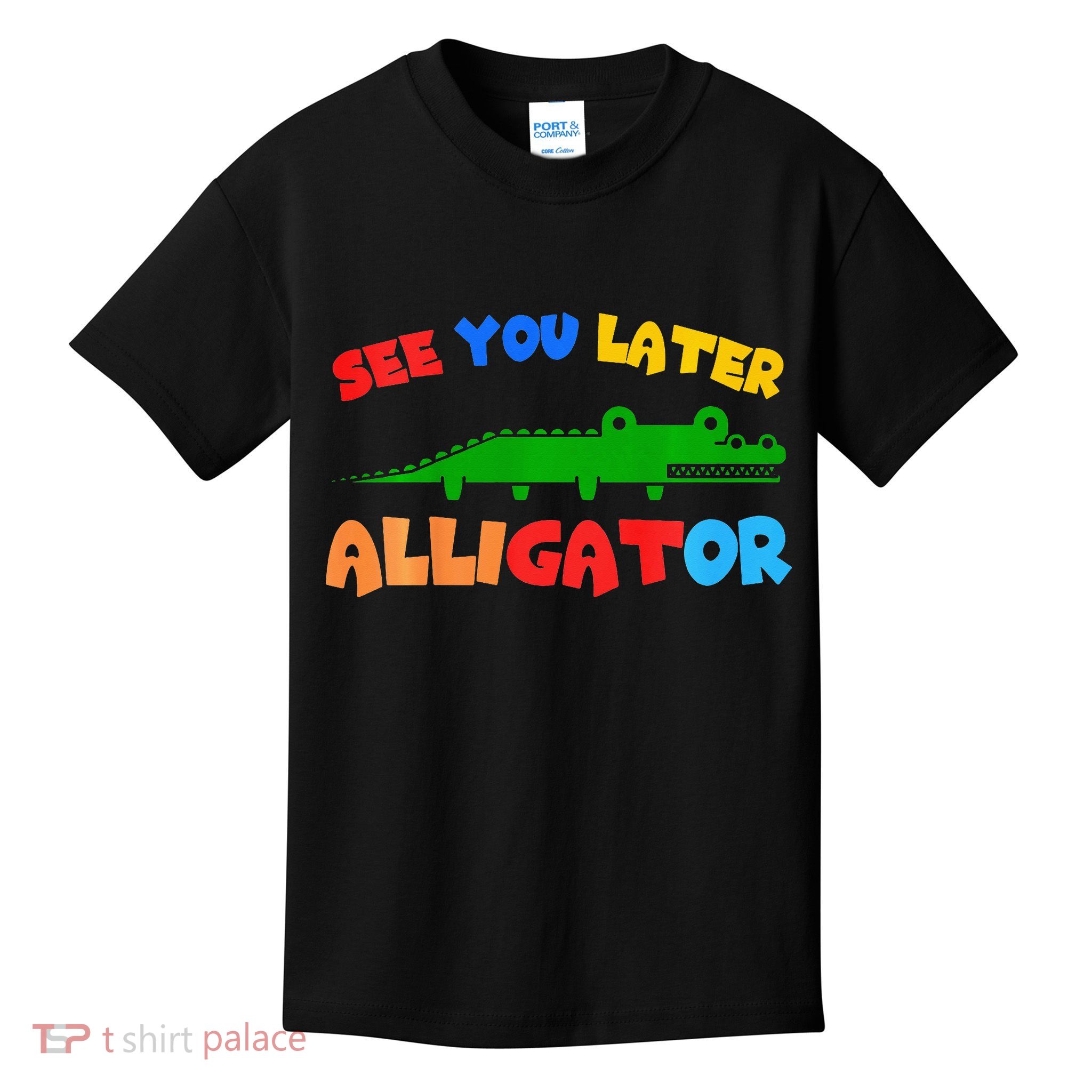See You Later Alligator Crocodile Gator Funny Kids T-Shirt