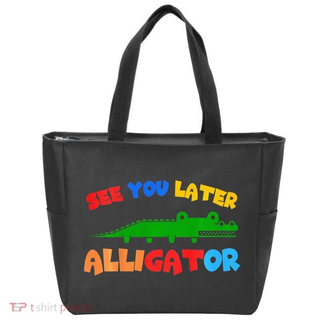 See You Later Alligator Crocodile Gator Funny Zip Tote Bag