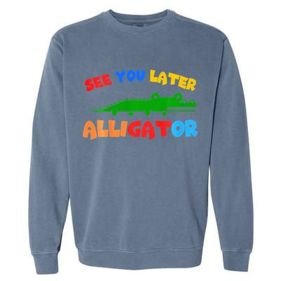 See You Later Alligator Crocodile Gator Funny Garment-Dyed Sweatshirt