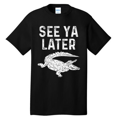 See Ya Later Alligator Funny Animal Pun Crocodile Tall T-Shirt