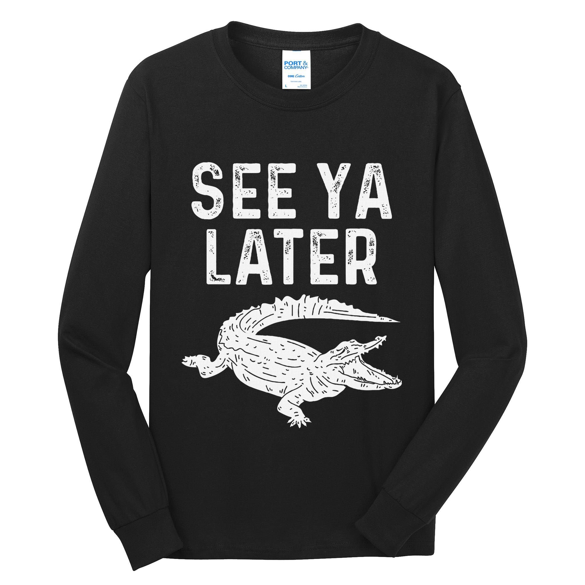 See Ya Later Alligator Funny Animal Pun Crocodile Tall Long Sleeve T-Shirt
