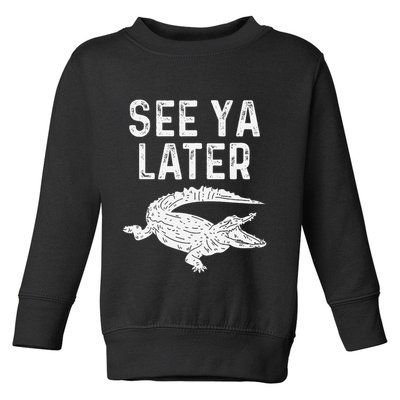 See Ya Later Alligator Funny Animal Pun Crocodile Toddler Sweatshirt