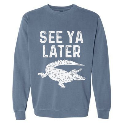 See Ya Later Alligator Funny Animal Pun Crocodile Garment-Dyed Sweatshirt