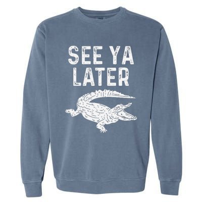 See Ya Later Alligator Funny Animal Pun Crocodile Garment-Dyed Sweatshirt