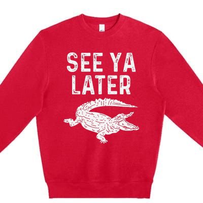 See Ya Later Alligator Funny Animal Pun Crocodile Premium Crewneck Sweatshirt