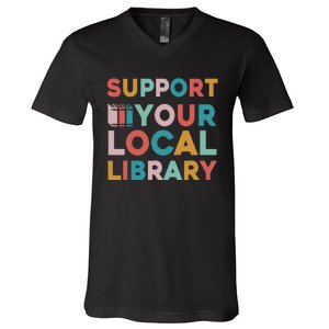 Support Your Local Library Book Lovers Librarian Retro V-Neck T-Shirt