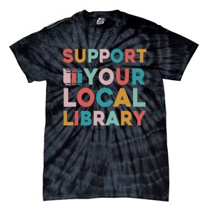 Support Your Local Library Book Lovers Librarian Retro Tie-Dye T-Shirt