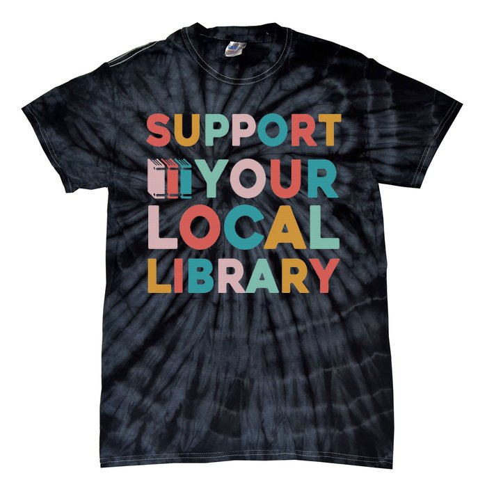 Support Your Local Library Book Lovers Librarian Retro Tie-Dye T-Shirt