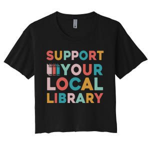 Support Your Local Library Book Lovers Librarian Retro Women's Crop Top Tee