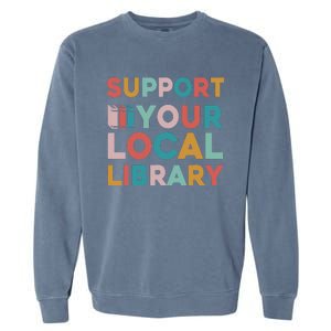 Support Your Local Library Book Lovers Librarian Retro Garment-Dyed Sweatshirt