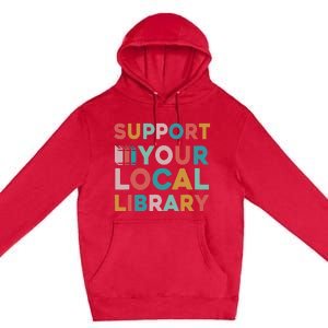 Support Your Local Library Book Lovers Librarian Retro Premium Pullover Hoodie