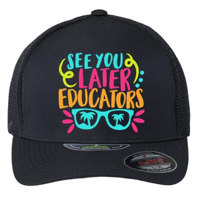 See You Later Educators Funny Last Day Of School Flexfit Unipanel Trucker Cap