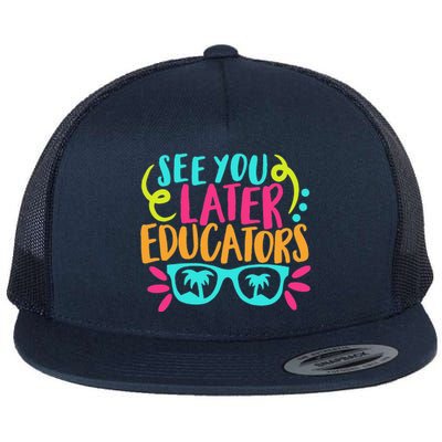 See You Later Educators Funny Last Day Of School Flat Bill Trucker Hat