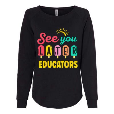 See You Later Educators Summer Break Vacation School Womens California Wash Sweatshirt