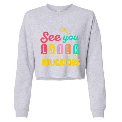 See You Later Educators Summer Break Vacation School Cropped Pullover Crew