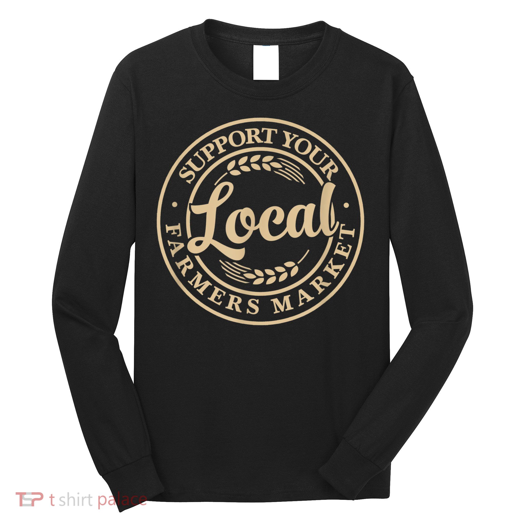Support Your Local Farmers Market Long Sleeve Shirt