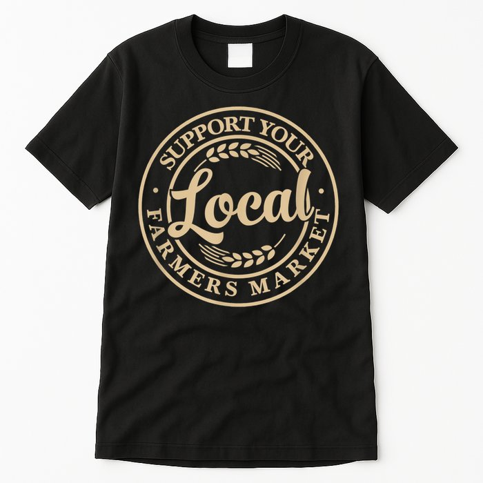 Support Your Local Farmers Market Tall T-Shirt