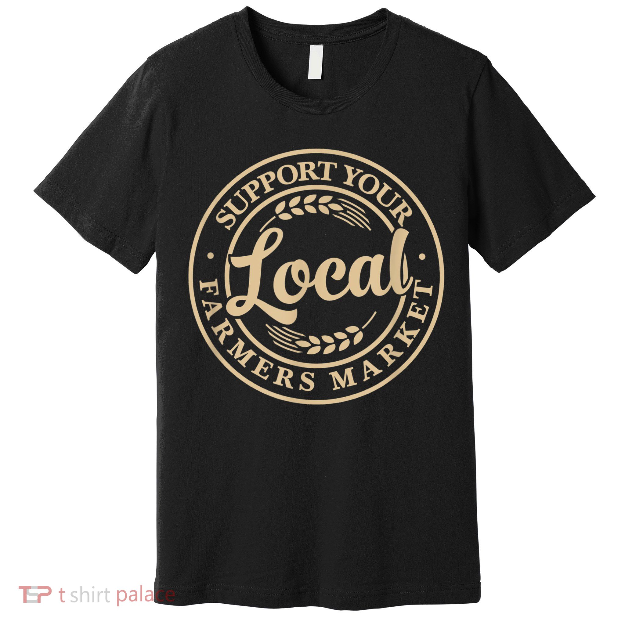 Support Your Local Farmers Market Premium T-Shirt