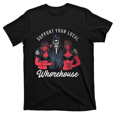 Support Your Local Whorehouse Funny T-Shirt