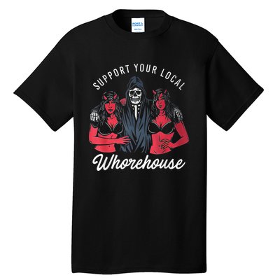 Support Your Local Whorehouse Funny Tall T-Shirt