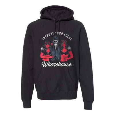 Support Your Local Whorehouse Funny Premium Hoodie