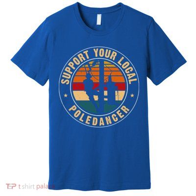 Support Your Local Pole Dancer Line Retro Gift Premium T-Shirt