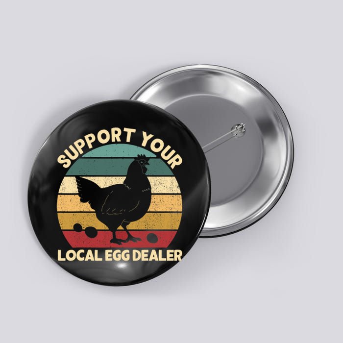 Support Your Local Egg Dealer Farmer Chicken Egg Lover Button