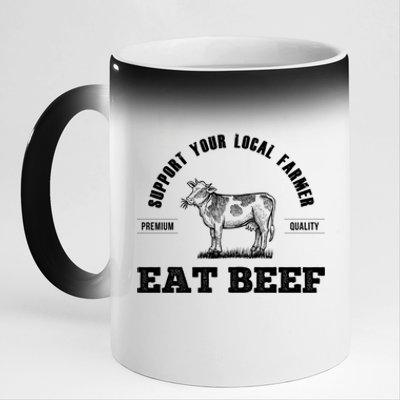 Support Your Local Farmer Cool Gift Eat Beef Farm Farming Gift Great Gift 11oz Black Color Changing Mug