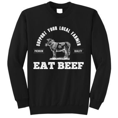 Support Your Local Farmer Cool Gift Eat Beef Farm Farming Gift Great Gift Sweatshirt