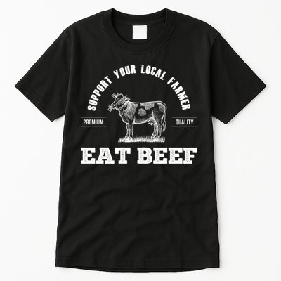 Support Your Local Farmer Cool Gift Eat Beef Farm Farming Gift Great Gift Tall T-Shirt