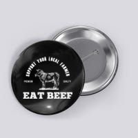 Support Your Local Farmer Cool Gift Eat Beef Farm Farming Gift Great Gift Button