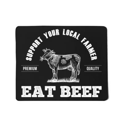 Support Your Local Farmer Cool Gift Eat Beef Farm Farming Gift Great Gift Mousepad