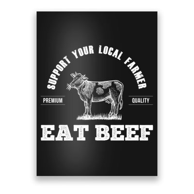 Support Your Local Farmer Cool Gift Eat Beef Farm Farming Gift Great Gift Poster