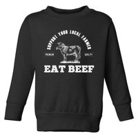 Support Your Local Farmer Cool Gift Eat Beef Farm Farming Gift Great Gift Toddler Sweatshirt