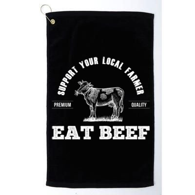 Support Your Local Farmer Cool Gift Eat Beef Farm Farming Gift Great Gift Platinum Collection Golf Towel