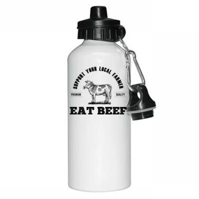 Support Your Local Farmer Cool Gift Eat Beef Farm Farming Gift Great Gift Aluminum Water Bottle