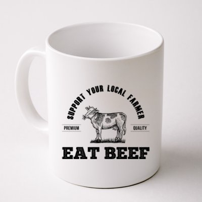 Support Your Local Farmer Cool Gift Eat Beef Farm Farming Gift Great Gift Coffee Mug