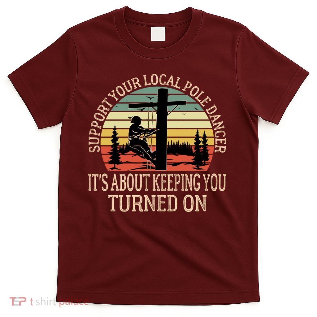 Support Your Local Pole Dancer Utility Electric Line Cute Gift T-Shirt
