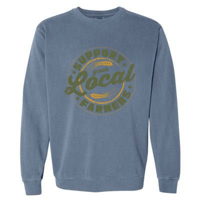 Support Your Local Farmers Great Gift Farming Rancher Farmer Great Gift Garment-Dyed Sweatshirt